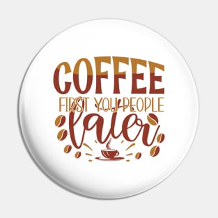 Coffee First You People Later Pin