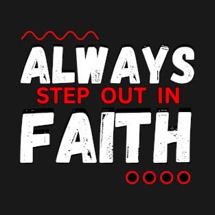 Always Step Out In Faith T-Shirt