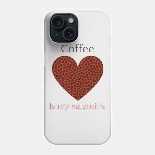 Coffee is my Valentines 1 Phone Case