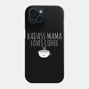 Badass Mama Loves Coffee Phone Case