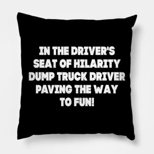 Dump Truck Driver, paving the way to fun! Pillow
