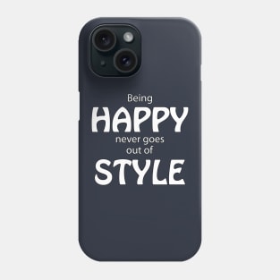 Being Happy Never Goes Out Of Style Phone Case