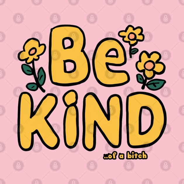 Be Kind Of A Bitch Funny cute Sarcastic Quote by Aldrvnd