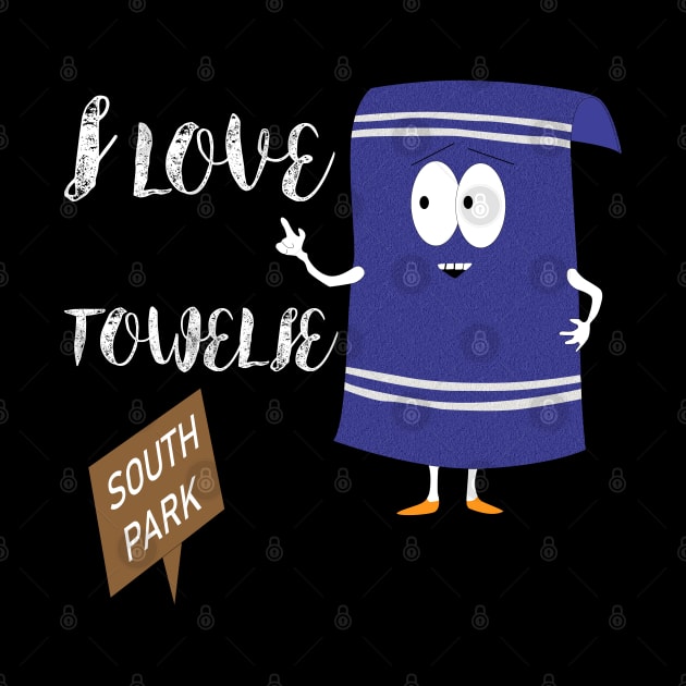 I love Towelie south park by Your Design