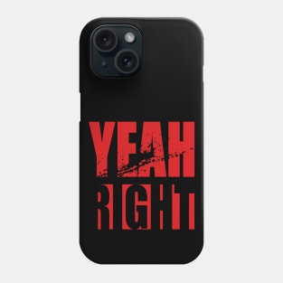 Yeah, right! Phone Case