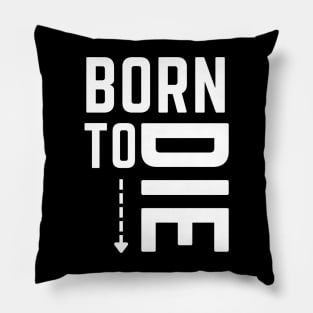 Born to die- life and death full circle Pillow