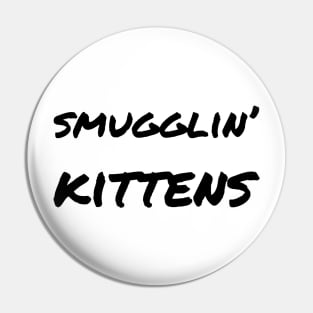 Smugglin' kittens Pin