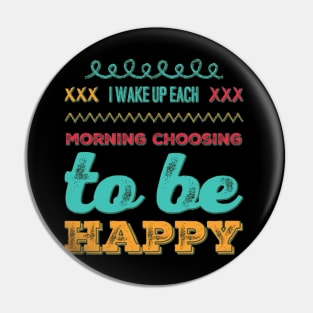 I wake up each morning choosing to be happy Pin