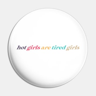 hot girls are tired girls Pin