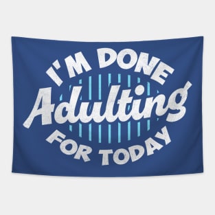 I'm Done Adulting For Today Tapestry