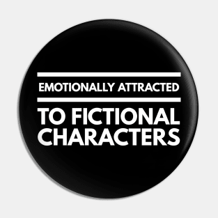 Emotionally Attracted To Fictional Characters - Funny Sayings Pin