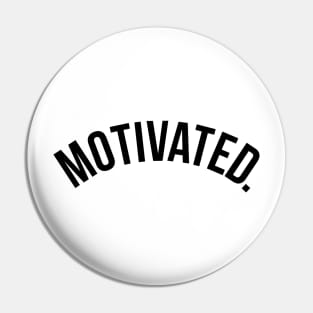 Motivated. Pin