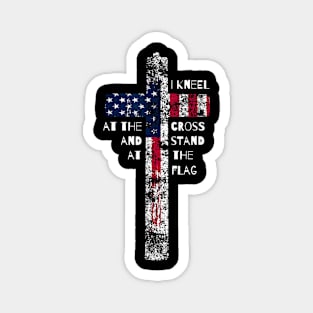 I kneel at the cross and stand at the flag Magnet