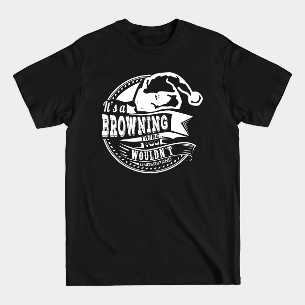 Discover It's a Browning thing - Hat Xmas Personalized Name Gift - Browning - T-Shirt