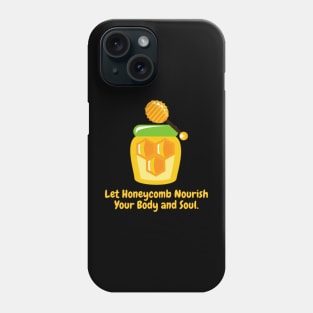 Let Honeycomb Nourish Your Body and Soul. Phone Case