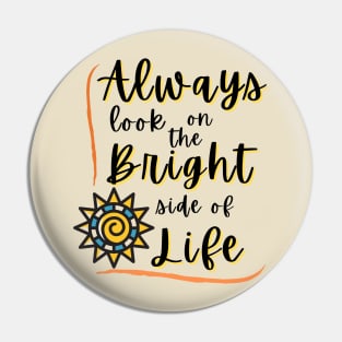 Always look on the Bright side of life Pin