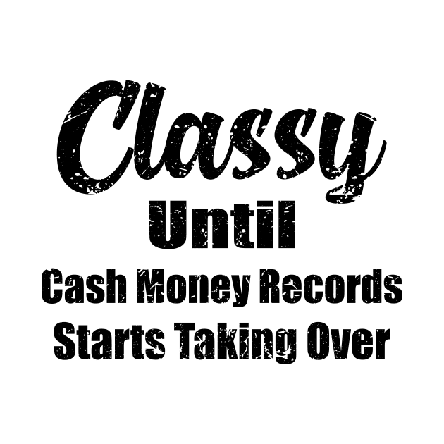 Classy Until Cash Money Records Starts Taking Over by ArchmalDesign