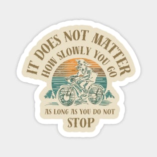 it does not matter how slowly you go as long as you do not stop Magnet