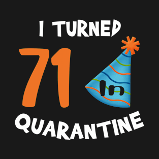 I turned 71 in quarantine birthday T-Shirt