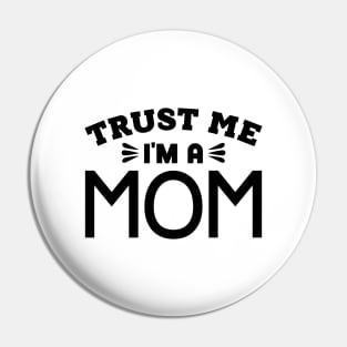 Trust Me, I'm a Mom Pin