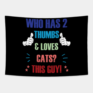 Who Has 2 Thumbs & Loves Cats? This Guy! Tapestry