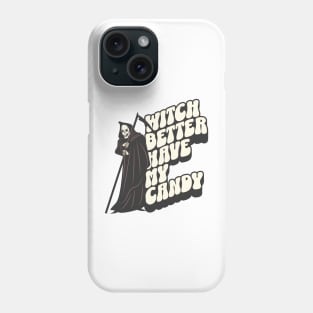 Witch Better Have My Candy Phone Case