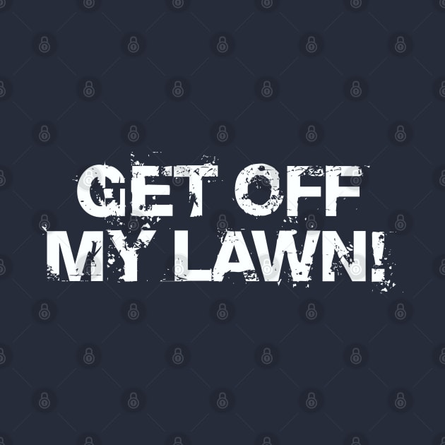 Get Off My Lawn by Dale Preston Design