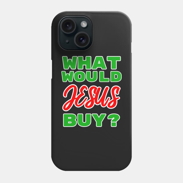 What Would Jesus Buy? Phone Case by BubbleMench