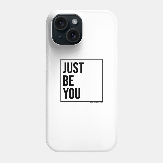 Just Be You Phone Case by Terra Kelly