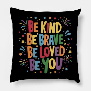 Be Kind Be Brave Be Loved Be You Pillow