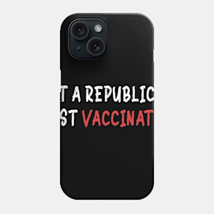 Not A Republican Just Vaccinated Phone Case