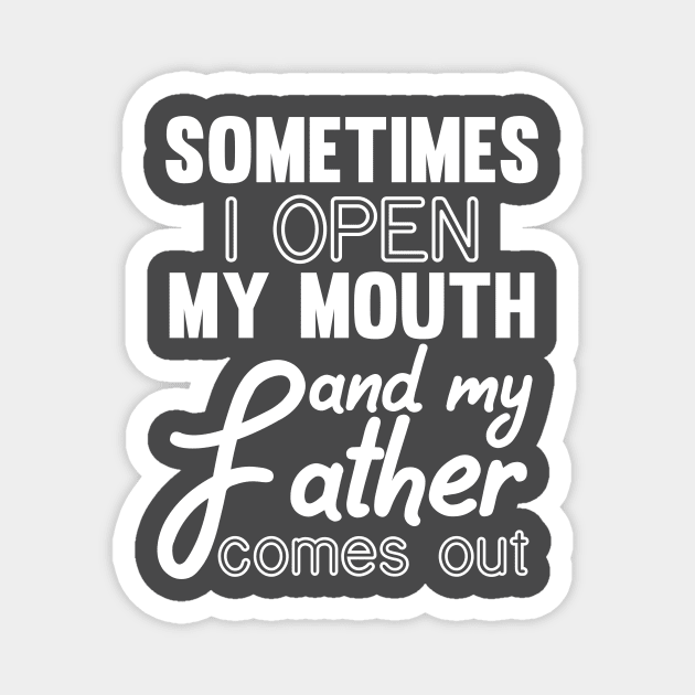 Sometimes I Open My Mouth and My Father Comes Out Magnet by mezy