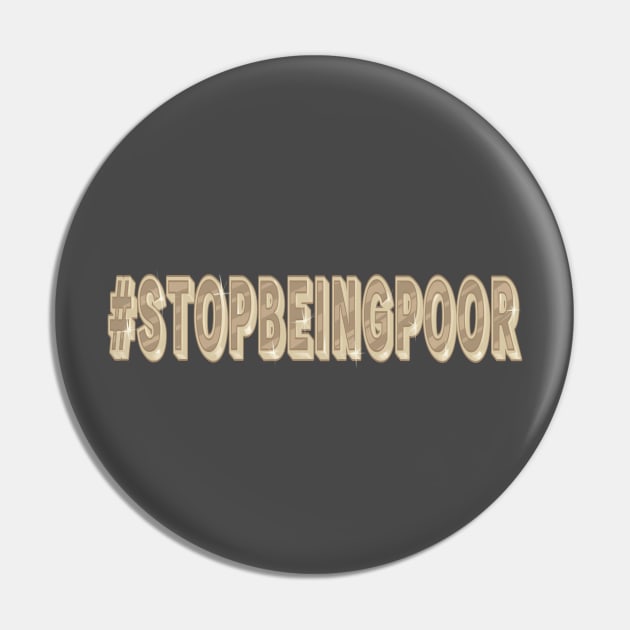 Stop Being Poor Slogan Pin by Jay Spotting