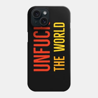 Unfuck The World Phone Case