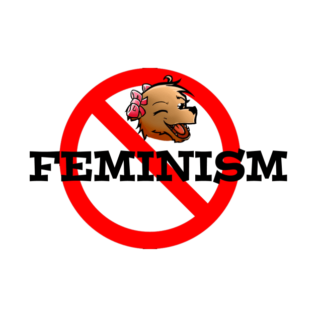 NO FEMINISM by SugarTitsBear