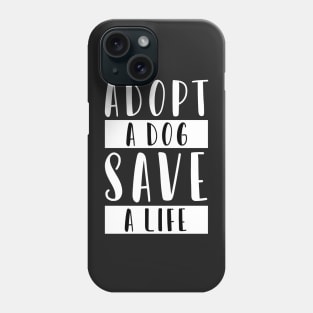 Adopt a Dog Save a Life Phone Case