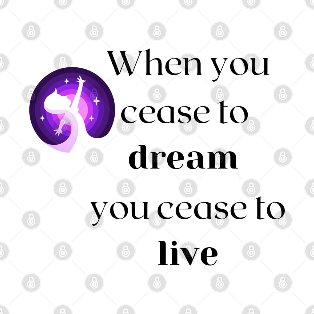 When you cease to dream you cease to live.... by formony designs