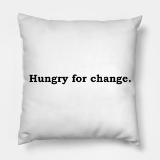 Hungry for Change Pillow