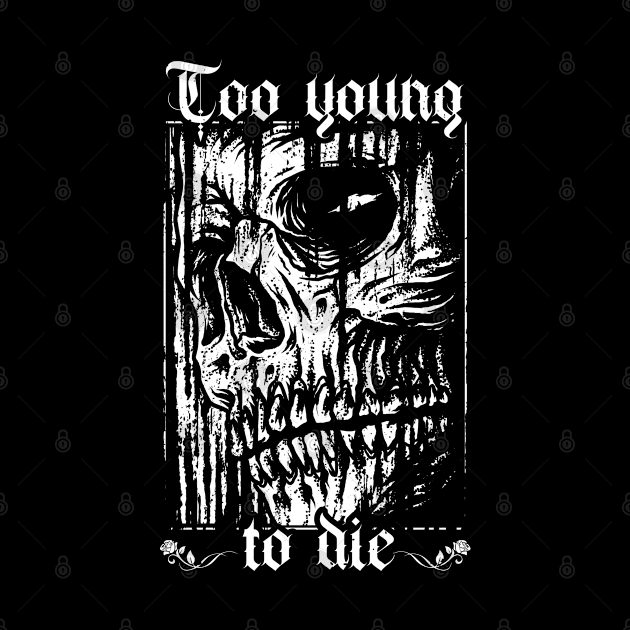 Too Young To Die - Funny Skull Lover Black And White Art by YouareweirdIlikeyou