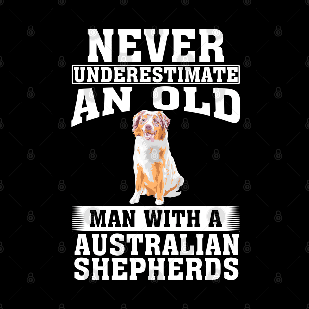 Never Underestimate an Old Man with Australian Shepherds by silvercoin