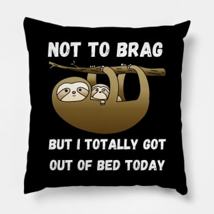 Not to Brag but I Totally Got Out of Bed Today Pillow