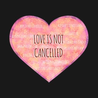 Love is not cancelled heart T-Shirt