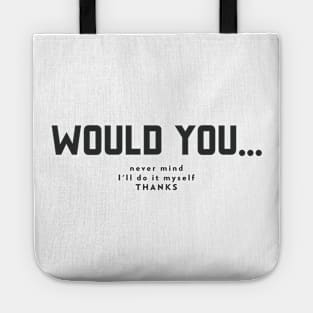 would you...never mind, I'll do it myself thanks Tote