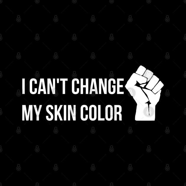 I Can't Change My Skin Color, Black Lives Matter by threefngrs