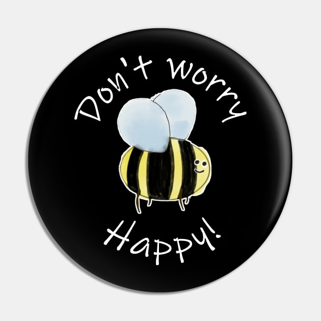 Don't Worry, Bee Happy! Pin by RiNaCreations