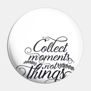 Collect moments, not things! Pin