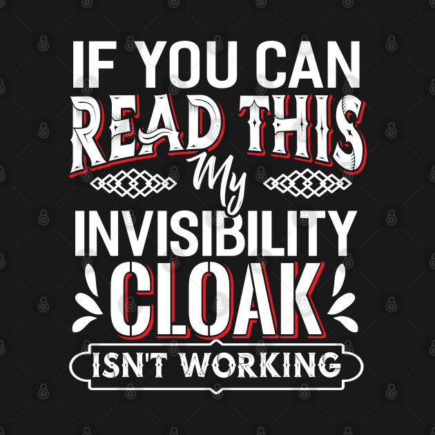 Discover If you can Read this my Invisibility Cloak - Cloak - T-Shirt