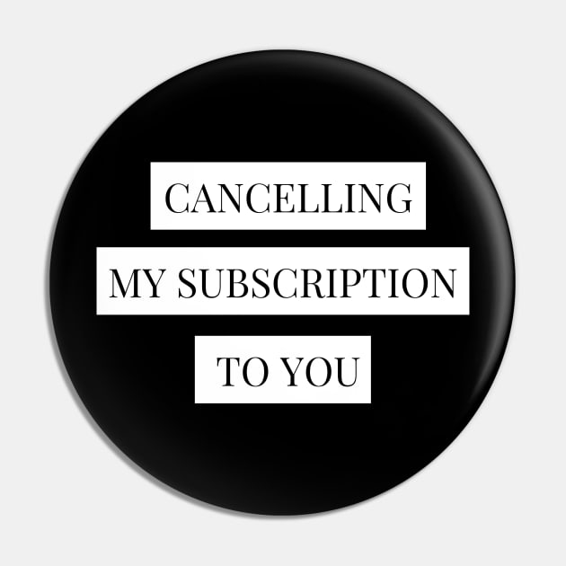 cancelling my subscription to you Pin by Tees by broke