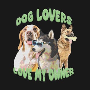 Dog lovers love my owner T-Shirt