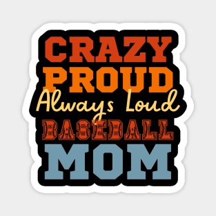 Crazy Proud Always Loud Baseball Mom Magnet